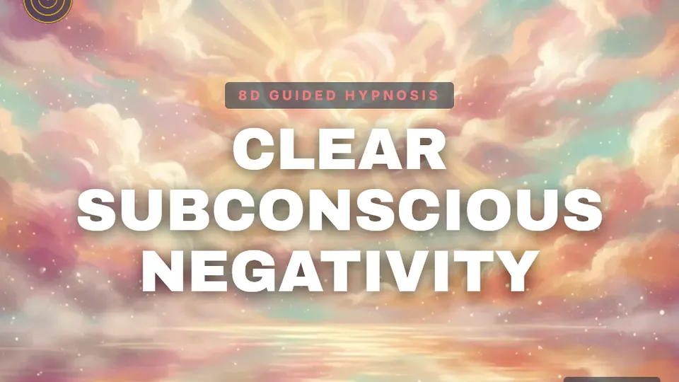 Clear Subconscious Negativity — guided hypnosis session cover art
